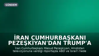 İran Cumhurbaşkanı Pezeşkiyan'dan Trump'a Tepki: "Asıl Terörist Onlardır"