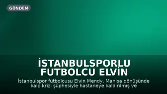 İstanbulsporlu Futbolcu Elvin Mendy'den İyi Haber: Anjiyo Sonucu Temiz Çıktı