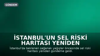 İstanbul'un Sel Riski Haritası Yeniden Gündemde: En Yüksek Riskli İlçe Fatih