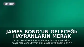 James Bond'un Geleceği: Hayranların Merak Ettiği 007 Soruları