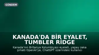 Kanada'da Bir Eyalet, Tumbler Ridge Okulundaki Silahlı Saldırı Nedeniyle OpenAI'ye Dava Açtı