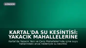 Kartal'da Su Kesintisi: Yakacık Mahallelerine Etki Edecek