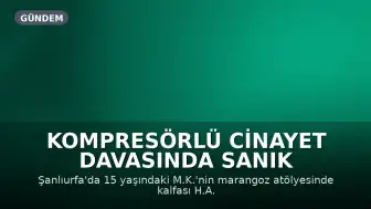 Kompresörlü Cinayet Davasında Sanık H.A.'dan 'Şakalaşıyorduk' Savunması: 'Amacım Öldürmek Değildi'
