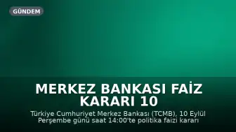 Merkez Bankası Faiz Kararı 10 Eylül'de Açıklanacak: Politika Faizi Düşecek mi?
