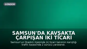 Samsun'da Kavşakta Çarpışan İki Ticari Taksinin Sürücüleri Yaralandı