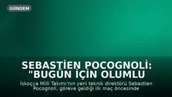 Sebastien Pocognoli: "Bugün için olumlu bir gerginlik hissediyorum"