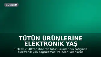 Tütün Ürünlerine Elektronik Yaş Doğrulaması ve Alan Yasakları Geliyor