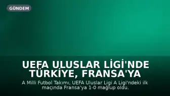 UEFA Uluslar Ligi'nde Türkiye, Fransa'ya Mağlup Oldu