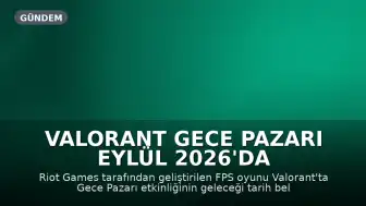 Valorant Gece Pazarı Eylül 2026'da Oyuncularla Buluşuyor