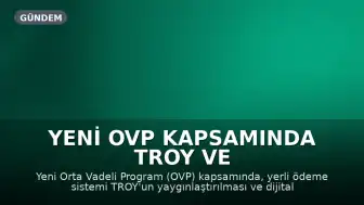 Yeni OVP Kapsamında TROY ve Dijital Türk Lirası İçin Yeni Adımlar Atılacak