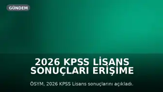 2026 KPSS Lisans Sonuçları Erişime Açıldı: ÖSYM Sonuç Ekranına Giriş ve Dikkat Edilmesi Gerekenler