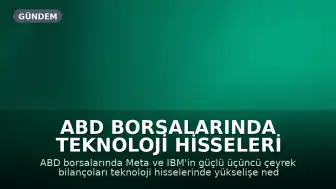 ABD Borsalarında Teknoloji Hisseleri Yükseldi: Meta ve IBM Gelirlerini Artırdı