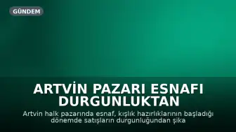 Artvin Pazarı Esnafı Durgunluktan Yakınıyor: Alım Gücü Düşen Vatandaş 5 Kilo Yerine 2 Kilo Alabiliyor