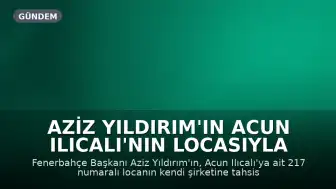Aziz Yıldırım'ın Acun Ilıcalı'nın Locasıyla İlgili Talebi Dördüncü Kez Reddedildi