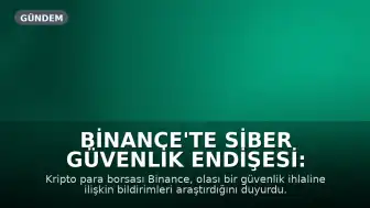 Binance'te Siber Güvenlik Endişesi: Fonlar Güvende mi?