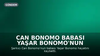 Can Bonomo Babası Yaşar Bonomo'nun Vefatıyla Yasa Boğuldu