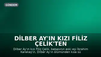Dilber Ay'ın Kızı Filiz Çelik'ten İbrahim Karakaş'a Tepki: "Sen Acı Yaşamadın"