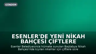 Esenler'de Yeni Nikah Bahçesi Çiftlere Ücretsiz Fotoğraf ve Video Hizmeti Sunuyor