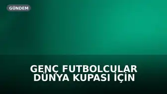 Genç Futbolcular Dünya Kupası İçin Antalya'da Buluştu