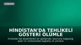 Hindistan'da Tehlikeli Gösteri Ölümle Sonuçlandı
