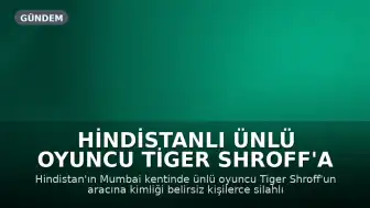 Hindistanlı Ünlü Oyuncu Tiger Shroff'a Silahlı Saldırı: Şoför ve Hayran Yaralandı