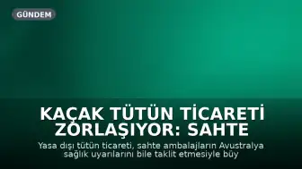 Kaçak Tütün Ticareti Zorlaşıyor: Sahte Paketlerde Sağlık Uyarıları Bile Yer Alıyor
