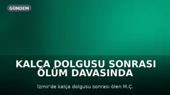 Kalça Dolgusu Sonrası Ölüm Davasında Şok Gelişme: Doktorun Geçmişinde Benzer Vaka Ortaya Çıktı