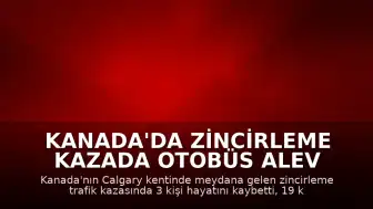 Kanada'da Zincirleme Kazada Otobüs Alev Aldı: 3 Ölü, 19 Yaralı