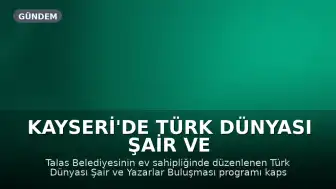 Kayseri'de Türk Dünyası Şair ve Yazarlar Buluşması Kapsamında Ziyaretler Gerçekleştirildi