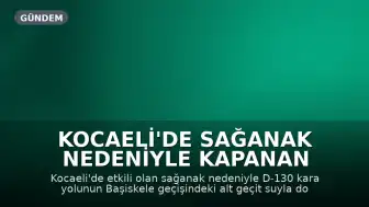 Kocaeli'de Sağanak Nedeniyle Kapanan D-130 Kara Yolu Ulaşıma Açıldı