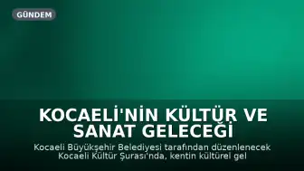 Kocaeli'nin Kültür ve Sanat Geleceği Şurada Belirlenecek