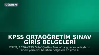 KPSS Ortaöğretim Sınav Giriş Belgeleri ÖSYM Tarafından Erişime Açıldı