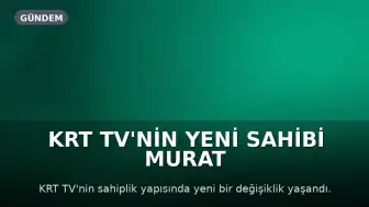 KRT TV'nin Yeni Sahibi Murat Doğan Oldu