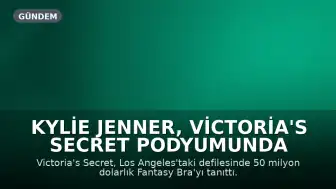 Kylie Jenner, Victoria's Secret Podyumunda İlk Kez Boy Gösterdi: 50 Milyon Dolarlık Rekor Tasarımla Göz Kamaştırdı