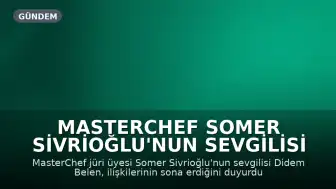 MasterChef Somer Sivrioğlu'nun sevgilisi Didem Belen'den ayrılık açıklaması: "Huylu huyundan vazgeçmiyor"