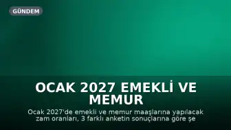 Ocak 2027 Emekli ve Memur Maaş Zamları Ne Kadar Olacak? 3 Ankete Göre Yeni Oranlar Belli Oldu