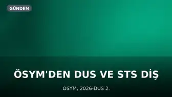 ÖSYM'den DUS ve STS Diş Hekimliği Sınav Yerleri Açıklaması: 2026-DUS 2. Dönem ve 2026-STS Diş Hekimliği Sınav Giriş Belgeleri Erişime Açıldı
