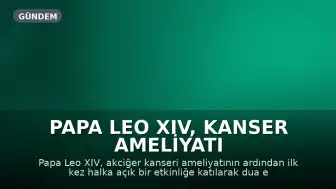 Papa Leo XIV, kanser ameliyatı sonrası ilk etkinliğinde iyi dileklerde bulunanlara teşekkür etti