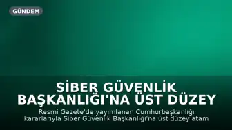 Siber Güvenlik Başkanlığı'na Üst Düzey Atamalar Yapıldı