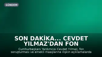 Son Dakika... Cevdet Yılmaz'dan Fon ve Emekli Maaşları Açıklaması: Ödemeler Başlıyor