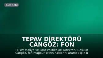 TEPAV Direktörü Cangöz: Fon Mağdurları Haklarını Aramalı