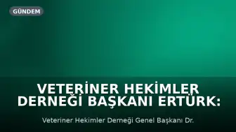 Veteriner Hekimler Derneği Başkanı Ertürk: Gıda güvenliği tarlada başlar