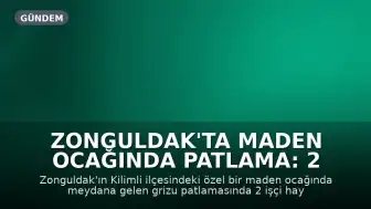 Zonguldak'ta Maden Ocağında Patlama: 2 İşçi Hayatını Kaybetti, 5 Yaralı