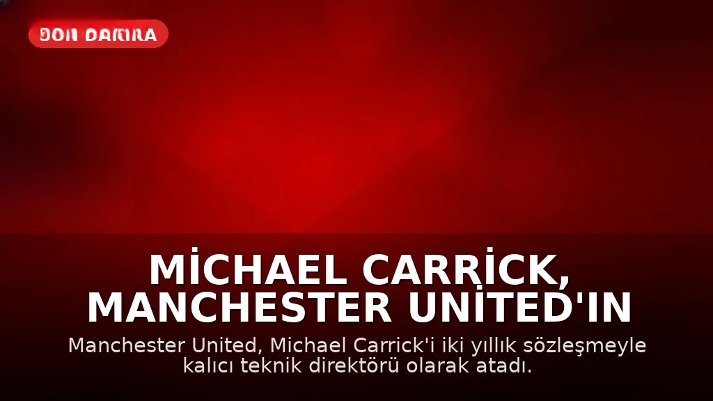 Michael Carrick, Manchester United'ın Kalıcı Teknik Direktörü Oldu