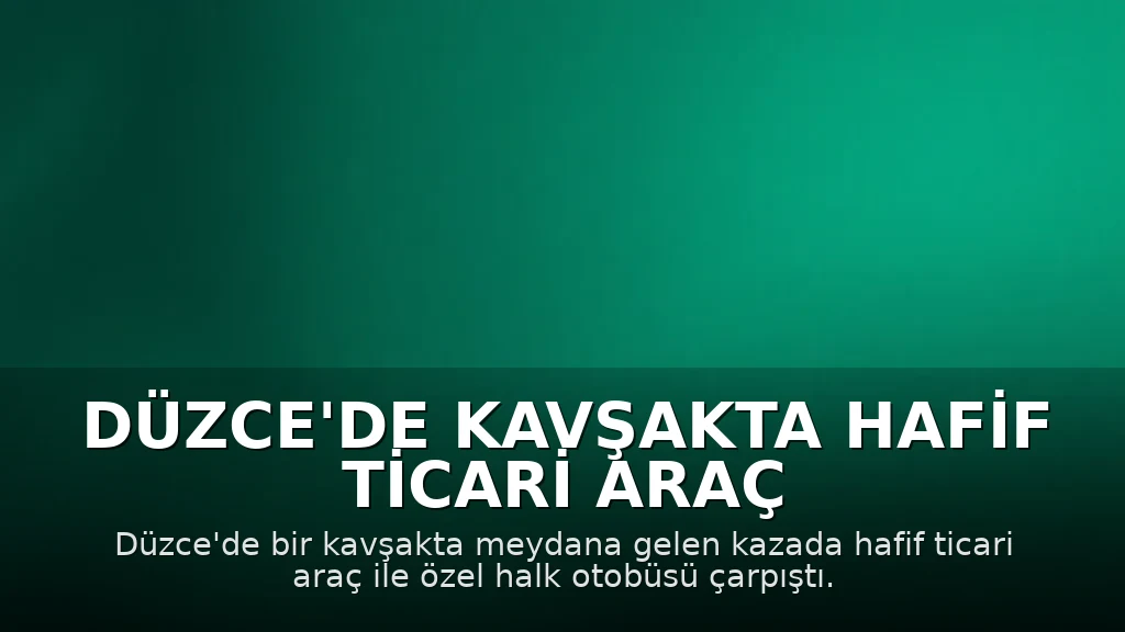 Düzce'de Kavşakta Hafif Ticari Araç ile Halk Otobüsü Çarpıştı