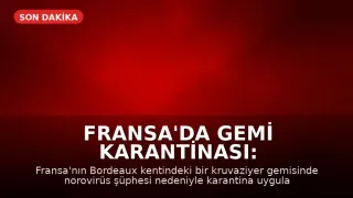 Fransa'da Gemi Karantinası: Bordeaux'da 1.700 Kişi Norovirüs Şüphesiyle Mahsur Kaldı