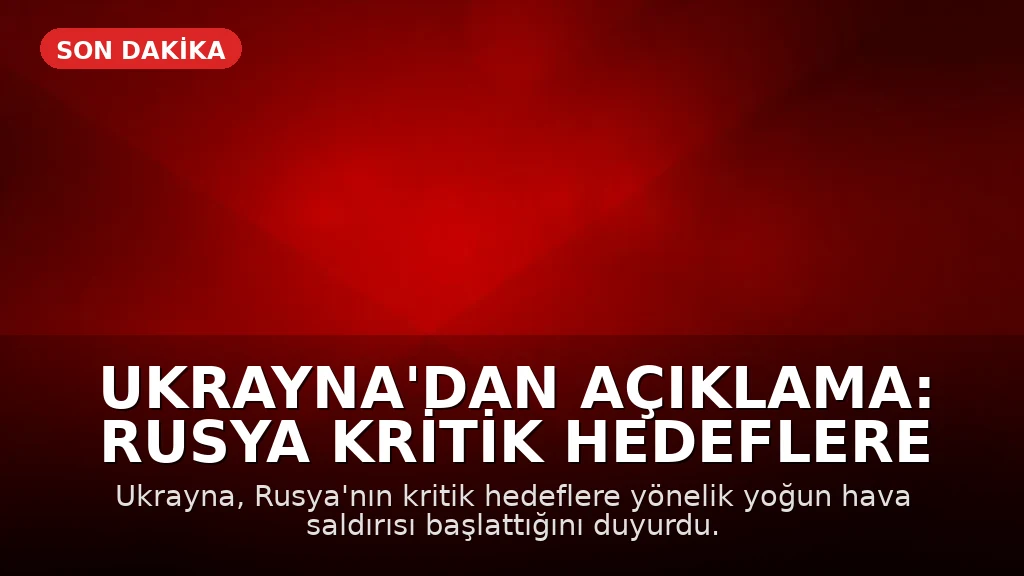 Ukrayna'dan Açıklama: Rusya Kritik Hedeflere Saldırı Başlattı
