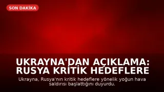 Ukrayna'dan Açıklama: Rusya Kritik Hedeflere Saldırı Başlattı